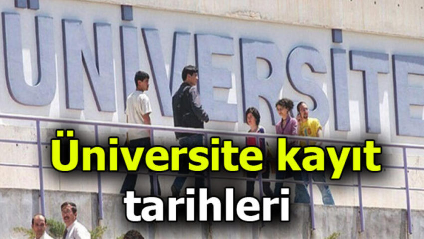 Üniversite kayıt tarihleri