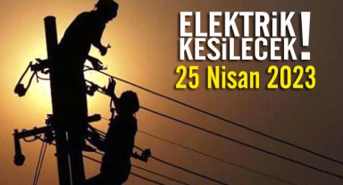 25 Nisan elektrik kesintileri
