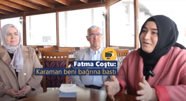 Fatma Coştu: Karaman beni bağrına bastı