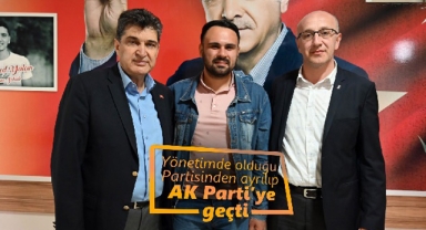 Partisinden ayrılıp AK Parti’ye geçti