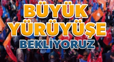 AK Parti, bugün büyük yürüyüşe hazırlanıyor