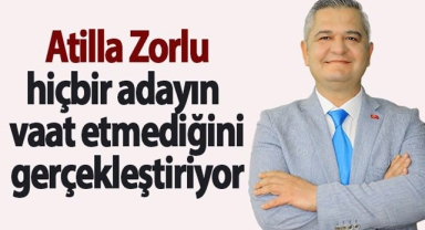 Zorlu, hiçbir adayın vaat etmediğini gerçekleştiriyor