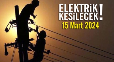 15 Mart'da elektrik kesintisi yapılacak