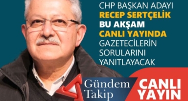 CHP Adayı Gündem Takip'in konuğu oluyor