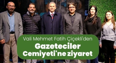 Vali Mehmet Fatih Çiçekli'den Gazeteciler Cemiyeti'ne ziyaret