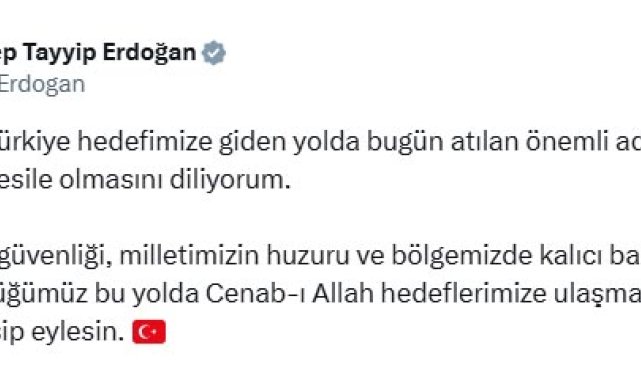 Cumhurbaşkanı Erdoğan: Bugün atılan önemli adımın hayırlara vesile olmasını diliyorum