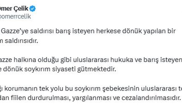 AK Parti'li Çelik: İsrail'in Gazze'ye saldırısı barış isteyen herkese yapılan bir soykırım saldırısıdır