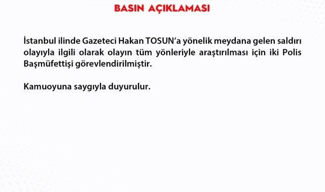 Gazeteci Hakan Tosun'a saldırıyla ilgili iki polis başmüfettişi görevlendirildi
