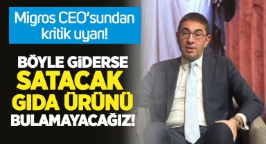 Migros CEO'sundan Zincir Marketler İçin Kritik Gıda Arzı Uyarısı
