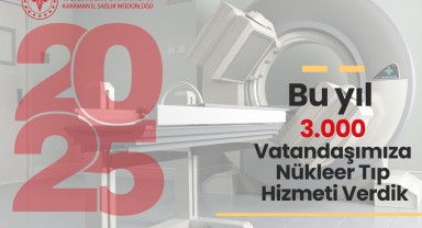 Karaman İl Sağlık Müdürlüğü 3 Bin Vatandaşa Nükleer Tıp Hizmeti Sundu